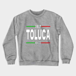 Toluca Mexico 1917 Classic Crewneck Sweatshirt